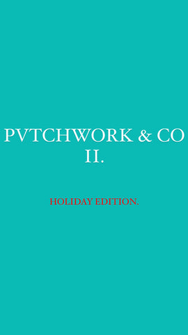 THE EXCLUSIVE PVTCHWORK & CO II. *HOLIDAY EDITION*PREORDER*